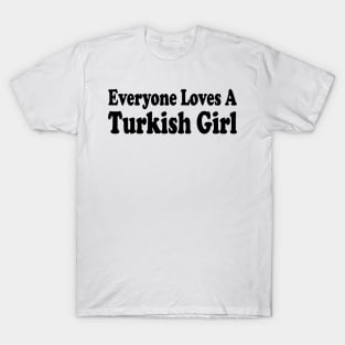 everyone loves a turkish girl T-Shirt